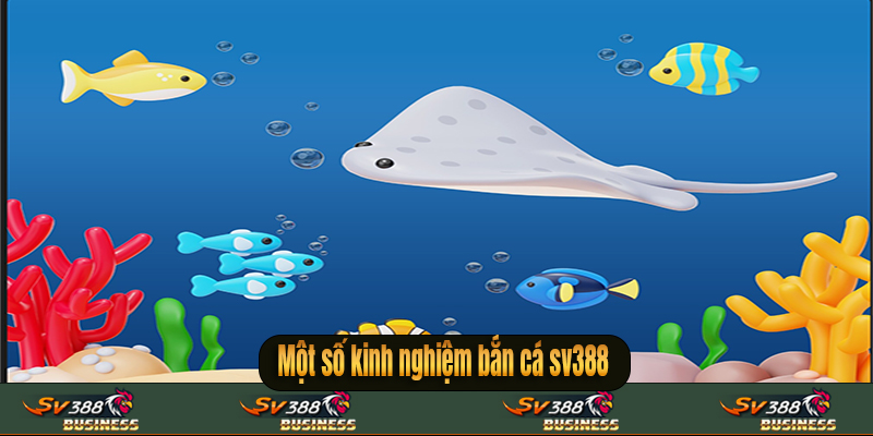 Một số kinh nghiệm bắn cá sv388